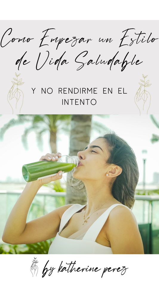 Como empezar un estilo de vida SALUDABLE, y no rendirte en el intento